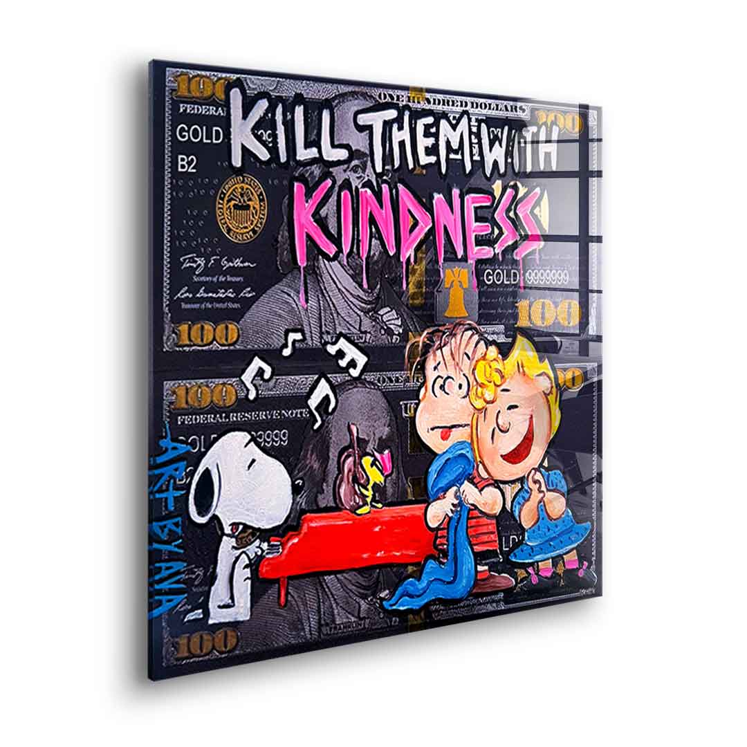 Kill them with kindness - Acrylglas