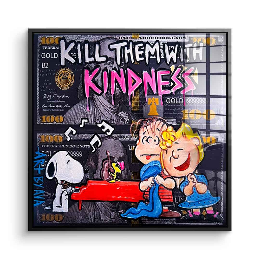 Kill them with kindness - Acrylglas