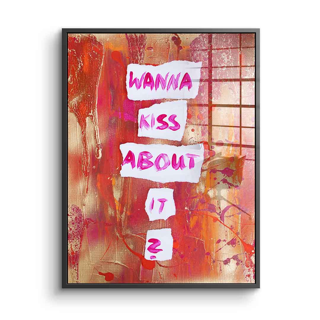 Wanna kiss about it - acrylic glass