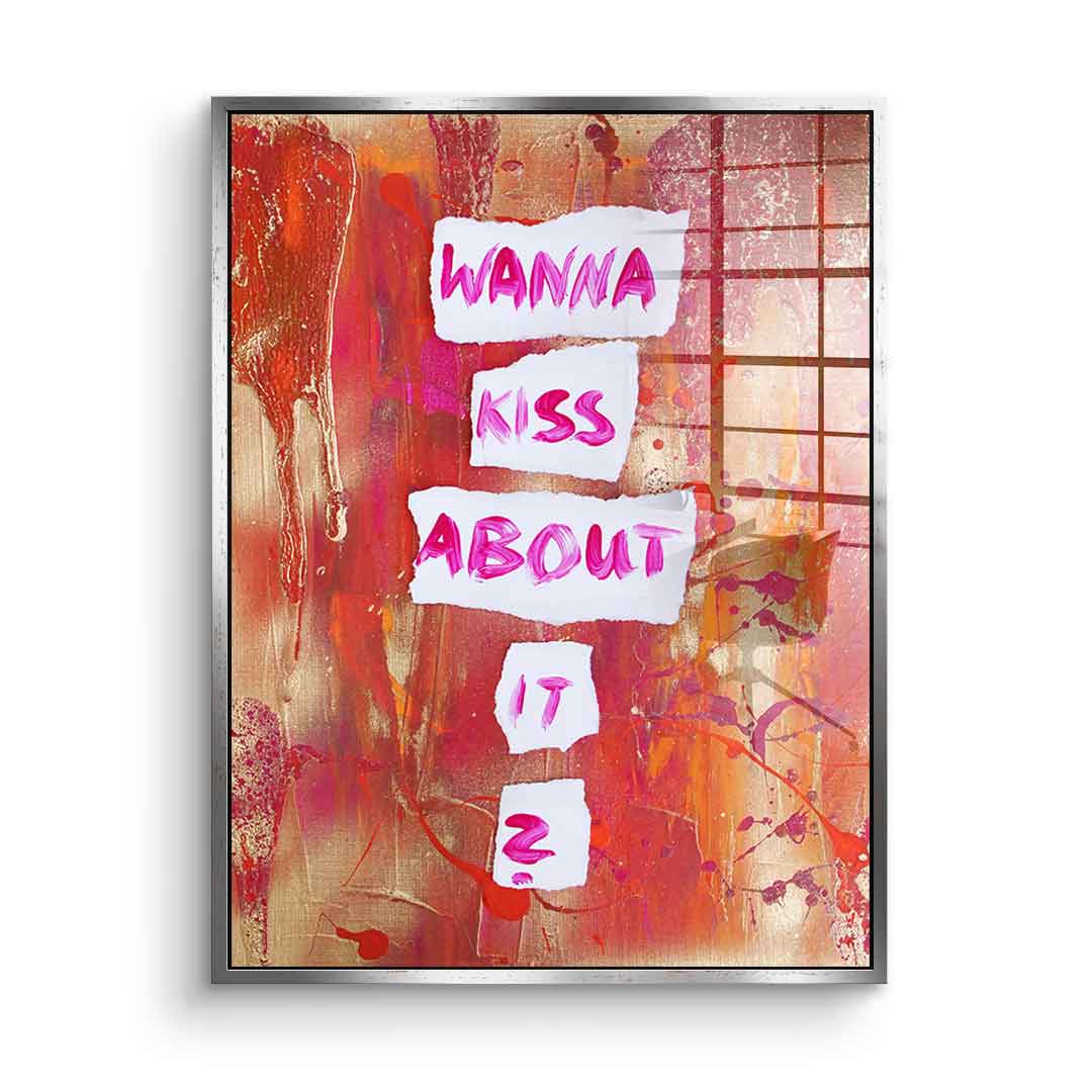 Wanna kiss about it - acrylic glass