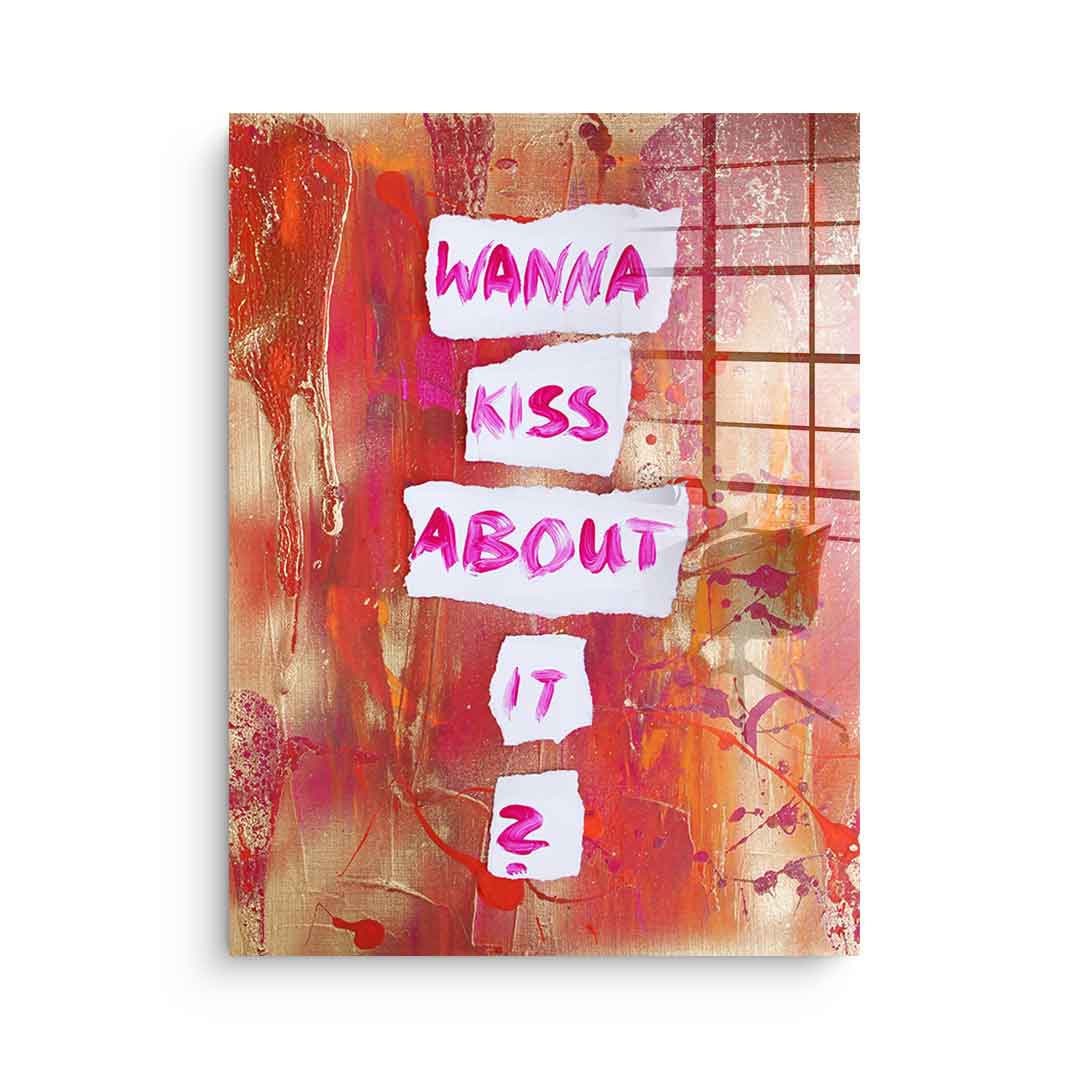 Wanna kiss about it - Acrylglas