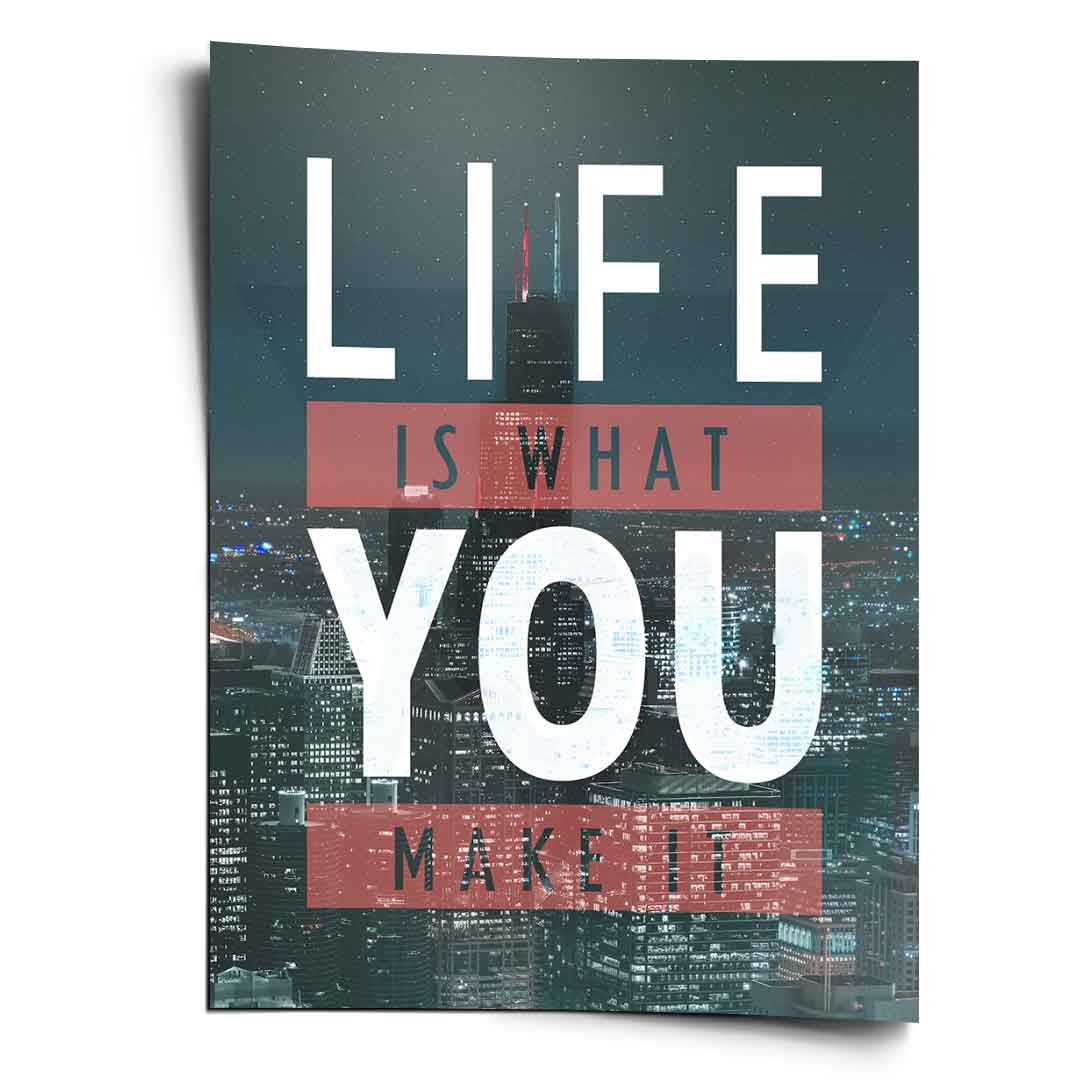 Life is what you make it - Poster