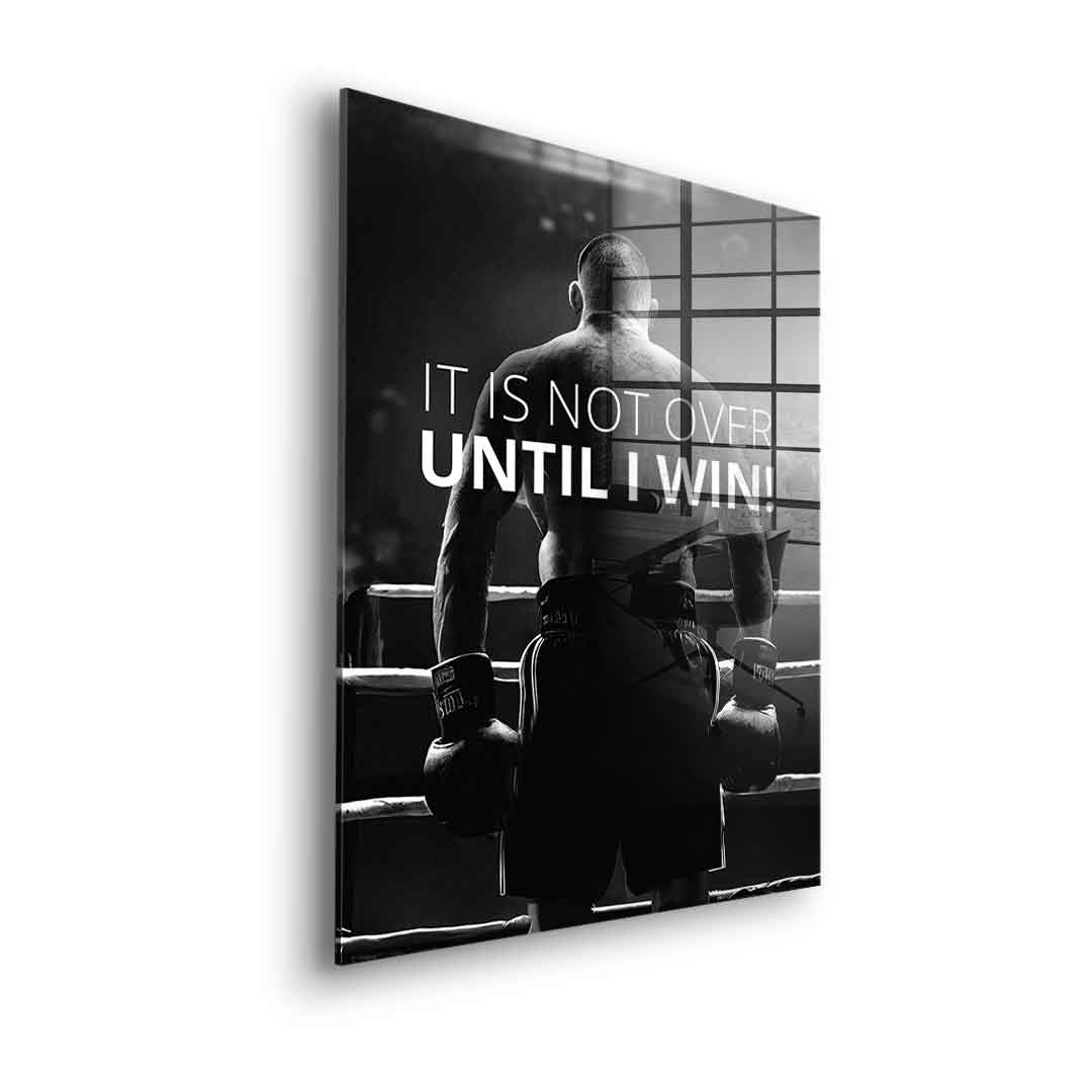 Not over until I win - Acrylglas