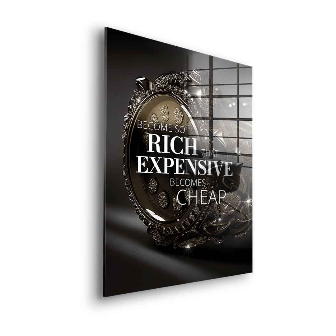 Become so rich - Acrylglas