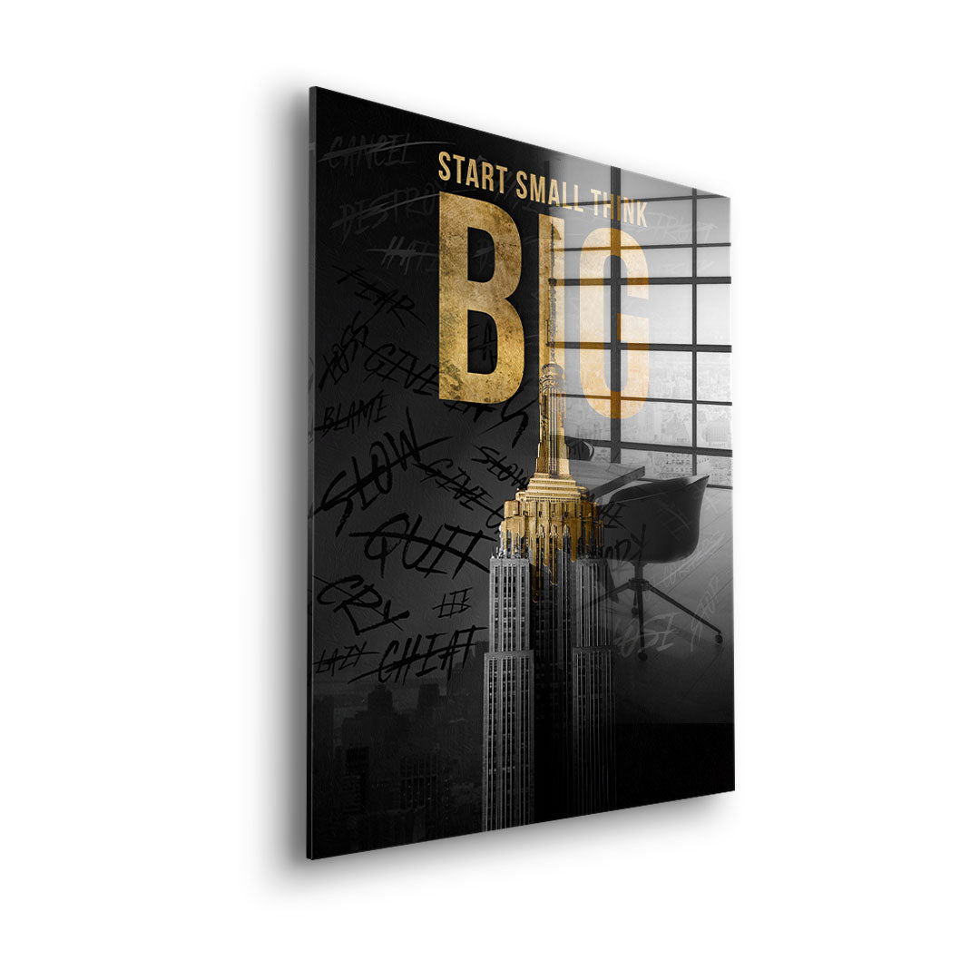 Start Small Think Big - Acrylic glass