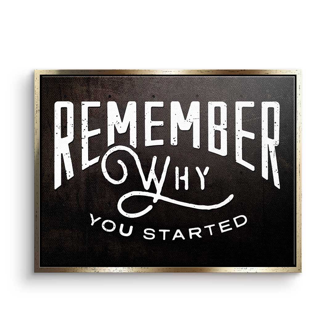 Remember why you started